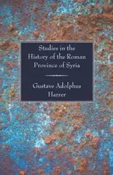 Studies in the History of the Roman Province of Syria - Harrer Gustave Adolphus