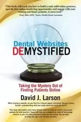 Dental Websites Demystified - David J. Larson