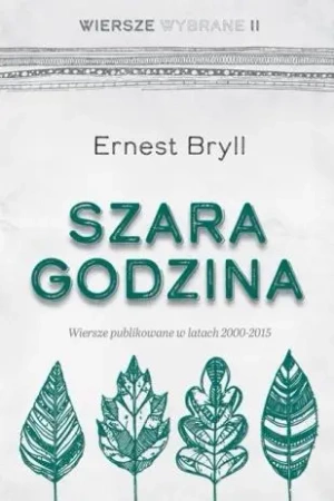 Szara godzina. Wiersze wybrane II - Ernest Bryll