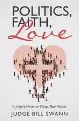 Politics, Faith, Love - Bill Swann Judge