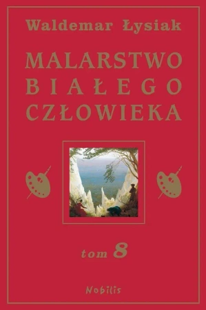 Malarstwo Białego Człowieka T.8 - Waldemar Łysiak