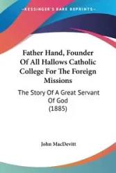 Father Hand, Founder Of All Hallows Catholic College For The Foreign Missions - John MacDevitt