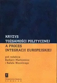 Kryzys tożsamości politycznej - Markiewicz Barbara, Wonicki Rafał