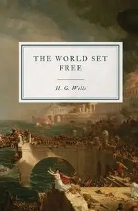 The World Set Free - Wells H.G.