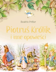 Piotruś Królik i inne opowieści. - Beatrix Potter