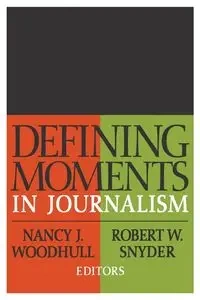 Defining Moments in Journalism - Nancy J. Woodhull