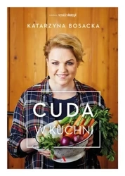 Cuda w kuchni - Katarzyna Bosacka