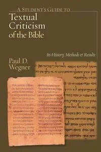 A Student's Guide to Textual Criticism of the Bible - Paul D. Wegner