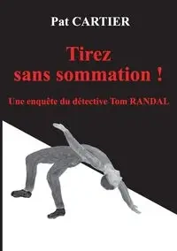 Tirez sans sommation ! - Pat Cartier