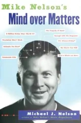 Mike Nelson's Mind Over Matters - Nelson Michael J