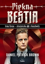Piękna bestia. Irma Grese strażniczna SS... - Daniel Patrick Brown