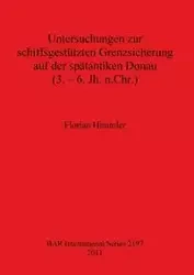 Untersuchungen zur schiffsgestützten Grenzsicherung auf der spätantiken Donau (3. - 6. Jh. n.Chr.) - Himmler Florian