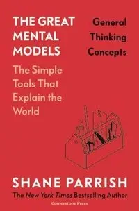 The Great Mental Models: General Thinking Concepts - Shane Parrish