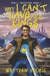 Why I Can't Have Nice Kings - Matthew Helbig