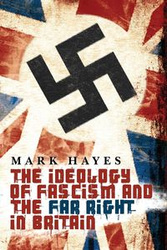 The Ideology of Fascism and the Far Right in Britain - Mark Hayes