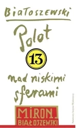 Utwory zebrane Tom 13. Polot nad niskimi sferami - Miron Białoszewski