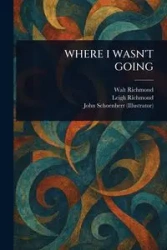 WHERE I WASN'T GOING - Richmond Walt