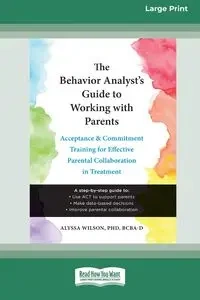 The Behavior Analyst's Guide to Working with Parents - Wilson Alyssa