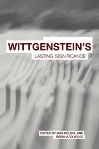 Wittgenstein's Lasting Significance - Kölbel Max
