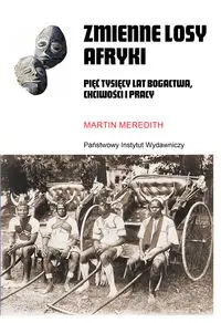 Zmienne losy Afryki. Pięć tysięcy lat bogactwa... - Martin Meredith