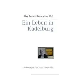Ein Leben in Kadelburg - Baumgartner Silvia Carmen