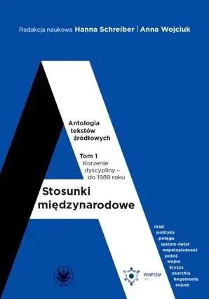 Stosunki międzynarodowe T.1 Antologia tekstów... - Hanna Schreiber, Anna Wojciuk
