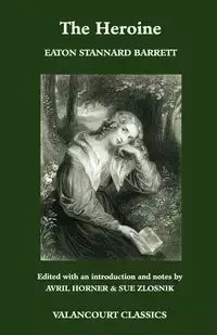 The Heroine, Or, Adventures of a Fair Romance Reader - Barrett Eaton