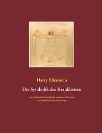 Die Symbolik der Krankheiten - Harry Eilenstein