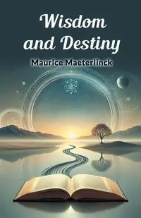 Wisdom and Destiny - Maurice Maeterlinck