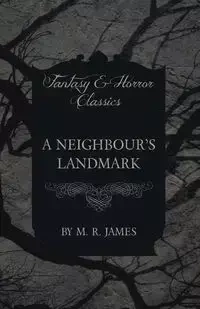 A Neighbour's Landmark (Fantasy and Horror Classics) - James M. R.