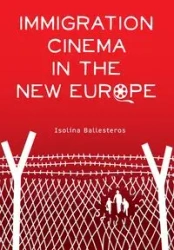 Immigration Cinema in the New Europe - Ballesteros Isolina