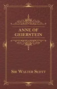 Anne of Geierstein - Scott Walter Sir