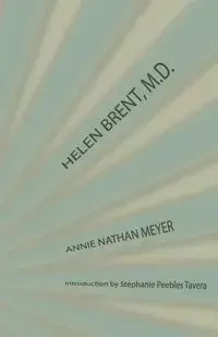 Helen Brent, M.D. - Annie Nathan Meyer