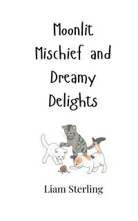 Moonlit Mischief and Dreamy Delights - Sterling Liam