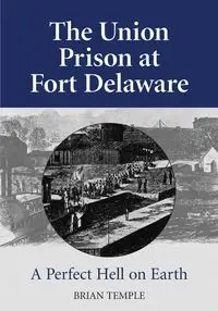 The Union Prison at Fort Delaware - Temple Brian
