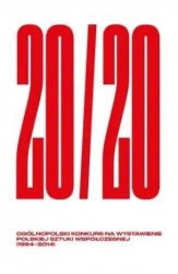 20/20. Ogólnopolski Konkurs na Wystawienie Polskiej Sztuki Współczesnej (1994-2014) - Piotr Grzymisławski, Agnieszka Kubaś, Andrzej Lis