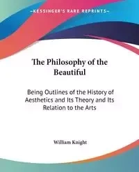 The Philosophy of the Beautiful - William Knight