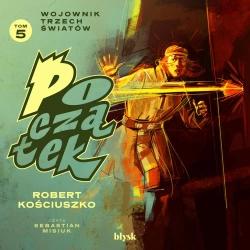 audiobook Początek. Wojownik Trzech Światów - Robert Kościuszko