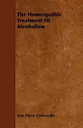 The Homeopathic Treatment of Alcoholism - Jean Pierre Gallavardin