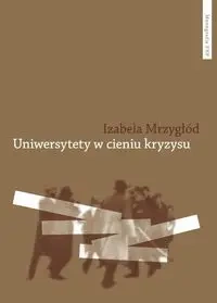 Uniwersytety w cieniu kryzysu - Izabela Mrzygłód