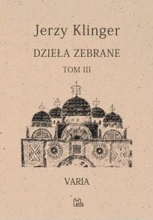 Dzieła zebrane. Varia. Tom 3 wyd. 2 - Jerzy Klinger