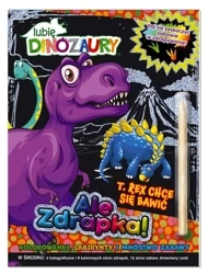 Lubię Dinozaury. Ale zdrapka! T Rex chce się bawić - praca zbiorowa
