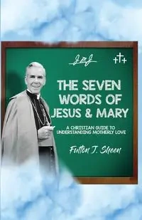 The Seven Words of Jesus and Mary - Sheen Fulton J.