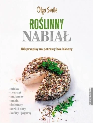 Roślinny nabiał. 133 przepisy na potrawy bez... - Olga Smile