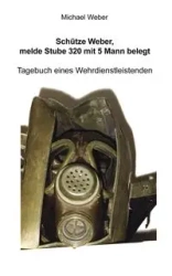Schütze Weber, melde Stube 320 mit 5 Mann belegt - Michael Weber
