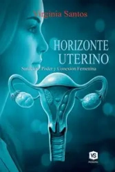 Horizonte Uterino - Sanación, Poder y Conexión Femenina - Santos Virginia