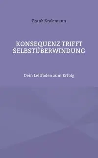 Konsequenz trifft Selbstüberwindung - Frank Kralemann