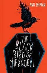 Black Bird of Chernobyl - Ann McMan