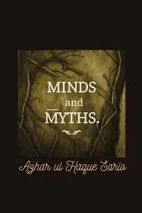 Minds and Myths - Sario Azhar ul Haque
