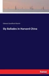 Sly Ballades in Harvard China - Martin Edward Sandford